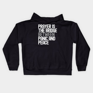 Prayer Is The Bridge Between Panic And Peace Kids Hoodie